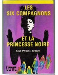 Paul Jacques Bonzon - Les six compagnons et la princesse noire