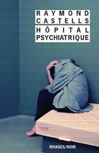 Raymond Castells - Hôpital psychiatrique