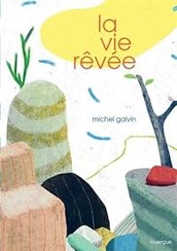 Michel Galvin - La vie rêvée