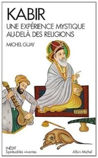 Michel Guay - Kabir. Une expérience mystique au