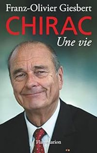 Franz Olivier Giesbert - Chirac, une vie