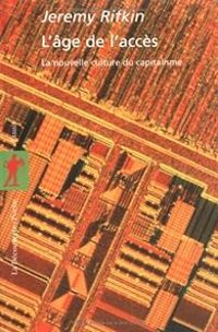 Couverture du livre L'âge de l'accès. La nouvelle culture du capitalisme - Jeremy Rifkin