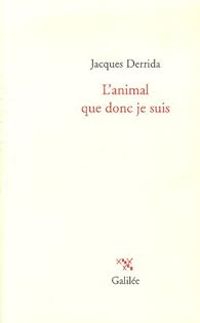 Jacques Derrida - L'animal que donc je suis