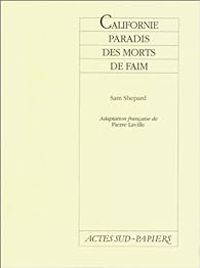 Sam Shepard - Californie, paradis des morts de faim