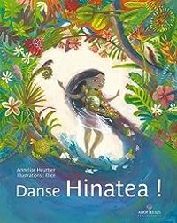 Couverture du livre Danse Hinatea ! - Annelise Heurtier