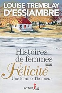 Louise Tremblay Dessiambre - Félicité, une femme d'honneur