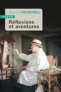 Winston Churchill - Réflexions et aventures