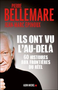 Couverture du livre Ils ont vu l'au-delà - Pierre Bellemare - Jean Marc Pinoux