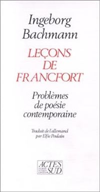 Ingeborg Bachmann - Leçons de Francfort