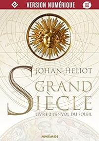 Johan Heliot - Grand Siècle, livre 2 : L'Envol du Soleil