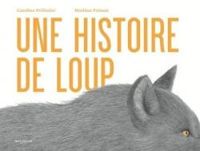 Couverture du livre Une histoire de loup - Caroline Pellissier - Mathias Friman