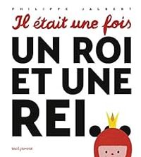 Philippe Jalbert - Il était une fois : Un roi et une rei...