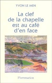 Couverture du livre La clef de la chapelle est au café d'en face - Yvon Le Men