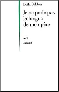 Leila Sebbar - Je ne parle pas la langue de mon père