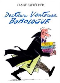 Claire Bretecher - Docteur Ventouse Bobologue