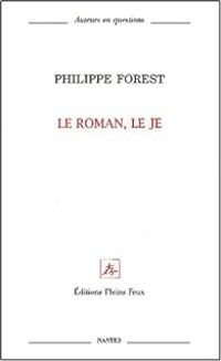 Philippe Forest - Le roman, le je