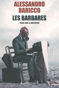 Alessandro Baricco - Les barbares: Essai sur la mutation