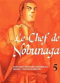 Couverture du livre Le Chef de Nobunaga - Nishimura Mitsuru - Takuro Kajikawa