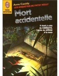 Anne Cassidy - Les enquêtes de Patsy Kelly : Mort accidentelle