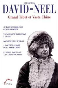 Alexandra David Neel - Grand Tibet et vaste Chine