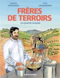 Jacques Ferrandez - Yves Camdeborde - Frères de terroirs : Les quatre saisons