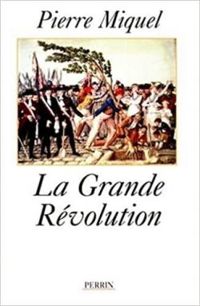 Pierre Miquel - La Grande Révolution