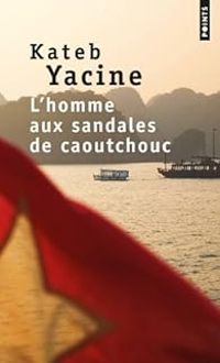 Kateb Yacine - L'homme aux sandales de caoutchouc