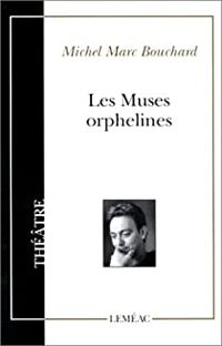 Michel Marc Bouchard - Les muses orphelines