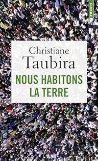 Christiane Taubira - Nous habitons la Terre