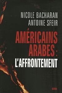 Nicole Bacharan - Antoine Sfeir - Américains, Arabes : L'affrontement