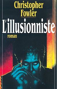 Christopher Fowler - L'illusionniste