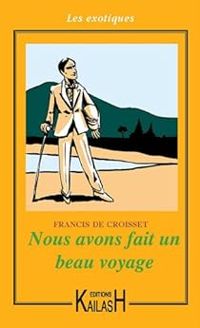 Francis De Croisset - Nous avons fait un beau voyage