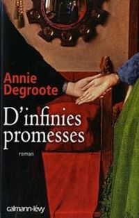 Annie Degroote - D'infinies promesses