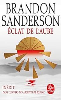 Brandon Sanderson - Les archives de Roshar : Éclat de l'aube