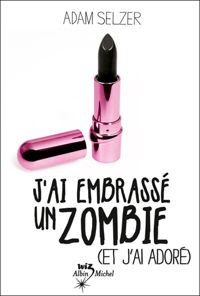 Adam Selzer - J'ai embrassé un zombie (et j'ai adoré)