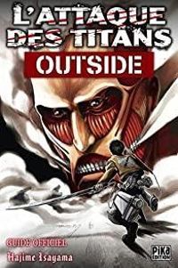 Hajime Isayama - L'Attaque des Titans - Outside : Guide Officiel