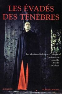 Ann Radcliffe - Bram Stoker - Gustav Meyrink - Joseph Sheridan Le Fanu - Mary Shelley - Les évadés des ténèbres 