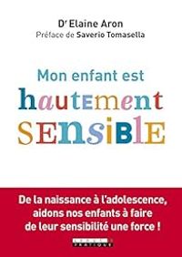 Elaine N Aron - Mon enfant est hautement sensible