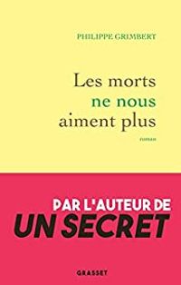 Philippe Grimbert - Les morts ne nous aiment plus