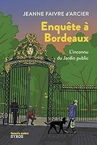 Jeanne Faivre Darcier - Enquête à Bordeaux : L'inconnu du jardin public