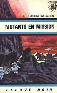 Karl Herbert Scheer - Clark Darlton - Mutants en mission