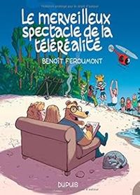 Benoit Feroumont - Le merveilleux spectacle de la téléréalité