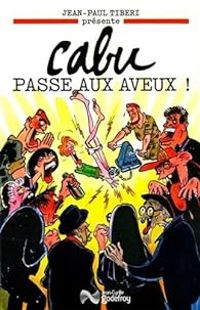 Couverture du livre Cabu passe aux aveux - Cabu  - Jean Paul Tiberi - Jean Claude Tiberi