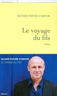 Olivier Poivre Darvor - Le voyage du fils