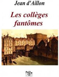 Jean D Aillon - Les collèges fantômes