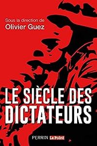 Olivier Guez - Le siècle des dictateurs