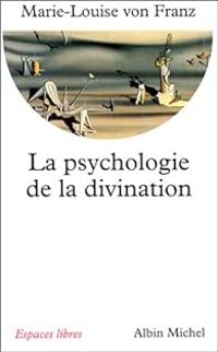 Couverture du livre La Psychologie de la divination - Marie Louise Von Franz