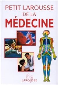  Larousse - Le petit Larousse de la médecine : 5000 articles