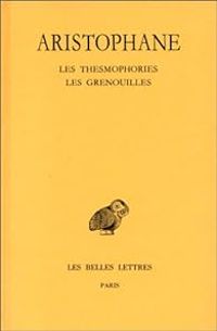  Aristophane - Les Thesmophories - Les Grenouilles