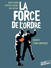 Didier Fassin - Frederic Debomy - La Force de l'ordre